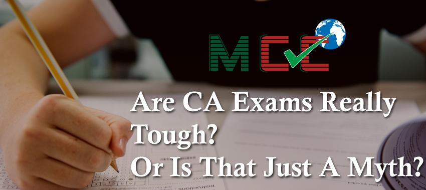 Are CA Exams Really Tough? Or Is That Just a Myth?